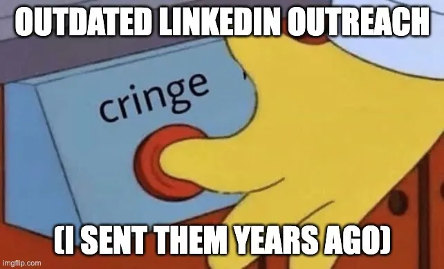 Meme of a hand pressing a cringe button, captioned outdated LinkedIn outreach I sent years ago